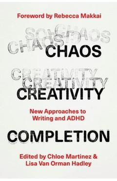 Chaos, Creativity, Completion: New Approaches to Writing and ADHD - Chloe Martinez