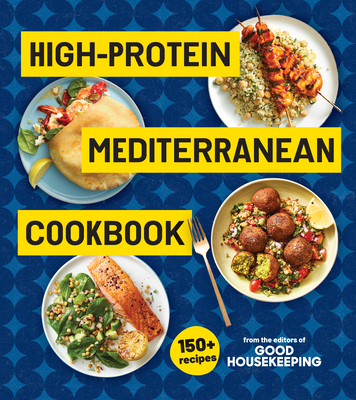 Coperta cărții 'High-Protein Mediterranean Cookbook: 150 Recipes (a Good Housekeeping Book) -'