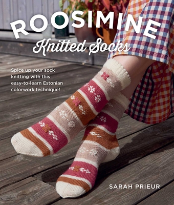 Coperta cărții 'Roosimine Knitted Socks: Spice Up Your Sock Knitting with This Easy-To-Learn Estonian Colorwork Technique! - Sarah'