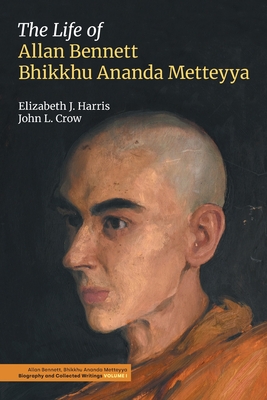 The Life of Allan Bennett, Bhikkhu Ananda Metteyya - Elizabeth J. Harris