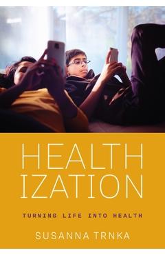 Coperta cărții 'Healthization: Turning Life Into Health - Susanna Trnka'
