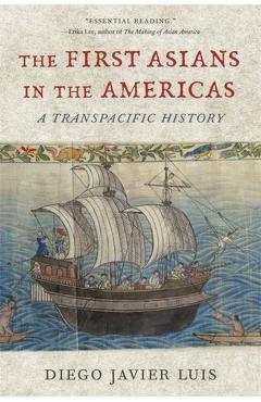The First Asians in the Americas: A Transpacific History - Diego Javier Luis