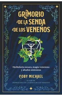 Poza produsului Grimorio de la Senda de Los Venenos: Herbolaria Oscura, Magia Venenosa Y Aliados Siniestros - Coby Michael