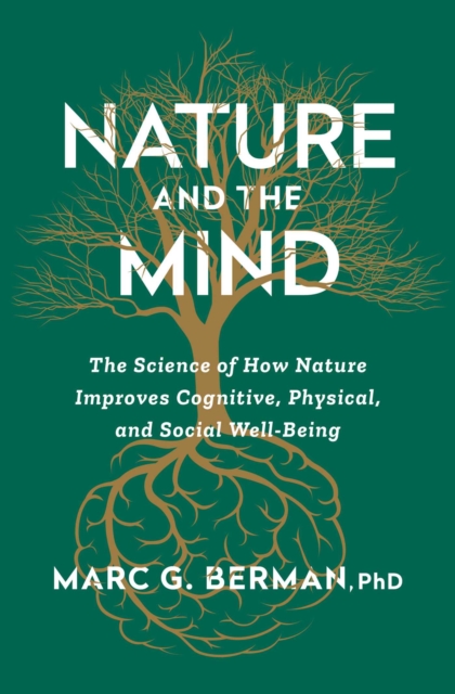 Coperta cărții 'Nature and the Mind: The Science of How Nature Improves Cognitive, Physical, and Social Well-Being - Marc Berman'
