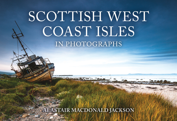 Scottish West Coast Isles in Photographs - Alastair Macdonald Jackson