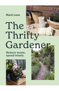 Coperta cărții 'The Thrifty Gardener: Reduce Waste, Spend Wisely - Mark Lane'