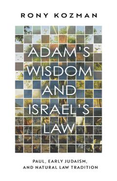 Poza produsului Adam's Wisdom and Israel's Law: Paul, Early Judaism, and Natural Law Tradition - Rony Kozman