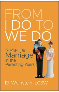 Poza produsului From I Do to We Do: Navigating Marriage in the Parenting Years - Eli Weinstein
