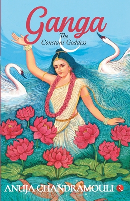 GANGA - The Constant Goddess - Anuja Chandramouli