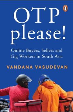 Coperta cărții 'OTP Please: Online Buyers, Sellers and Gig Workers in South Asia - Vandana Vasudevan'