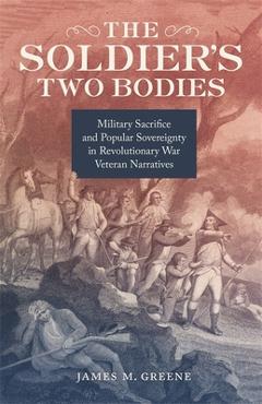 Poza produsului The Soldier's Two Bodies: Military Sacrifice and Popular Sovereignty in Revolutionary War Veteran Narratives - James Greene