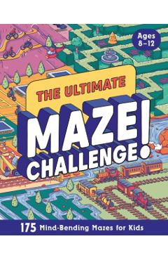 Coperta cărții 'The Ultimate Maze Challenge!: 175 Mind-Bending Mazes for Kids (Hours of Fun, Screen-Free Activities) -'