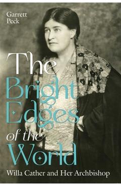 Coperta cărții 'The Bright Edges of the World: Willa Cather and Her Archbishop - Garrett Peck'