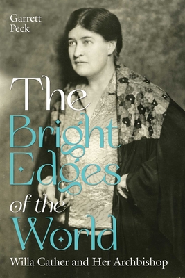 Coperta cărții 'The Bright Edges of the World: Willa Cather and Her Archbishop - Garrett Peck'