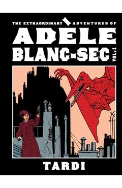 Coperta cărții 'The Extraordinary Adventures of Adèle Blanc-SEC Vol. 1 -'