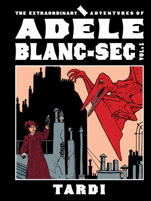 Coperta cărții 'The Extraordinary Adventures of Adèle Blanc-SEC Vol. 1 -'