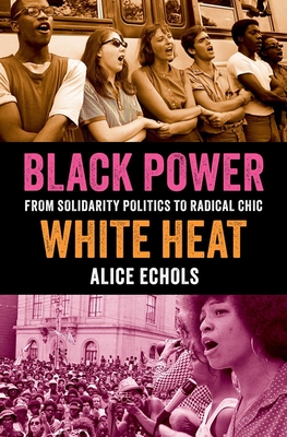 Coperta cărții 'Black Power, White Heat: From Solidarity Politics to Radical Chic - Alice Echols'