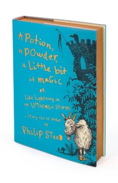 Coperta cărții 'A Potion, a Powder, a Little Bit of Magic: Or, Like Lightning in an Umbrella Storm - Philip C. Stead'