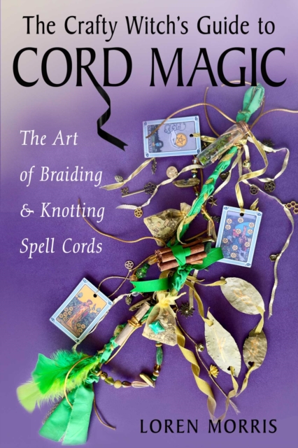 Coperta cărții 'The Crafty Witch's Guide to Cord Magic: The Art of Braiding and Knotting Spell Cords - Loren Morris'