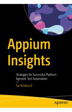 Coperta cărții 'Appium Insights: Strategies for Successful Platform Agnostic Test Automation - Sai Krishna V.'