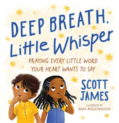 Coperta cărții 'Deep Breath, Little Whisper: Praying Every Little Word Your Heart Wants to Say - Scott James'
