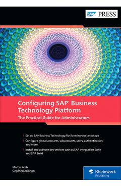 Poza produsului Configuring SAP Business Technology Platform: The Practical Guide for Administrators - Martin Koch