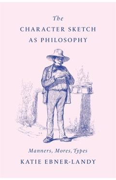 Coperta cărții 'The Character Sketch as Philosophy: Manners, Mores, Types - Katie Ebner-landy'