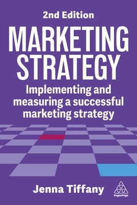 Marketing Strategy: Implementing and Measuring a Successful Marketing Strategy - Jenna Tiffany