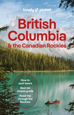 Coperta cărții 'Lonely Planet British Columbia & the Canadian Rockies - Lonely Planet'