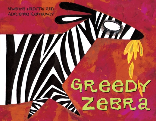 Greedy Zebra: An African Animal Tale - Mwenye Hadithi