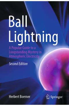 Coperta cărții 'Ball Lightning: A Popular Guide to a Longstanding Mystery in Atmospheric Electricity - Herbert Boerner'