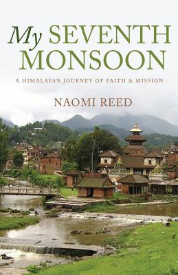 Coperta cărții 'My Seventh Monsoon: A Himalayan Journey of Faith and Mission - Naomi Reed'