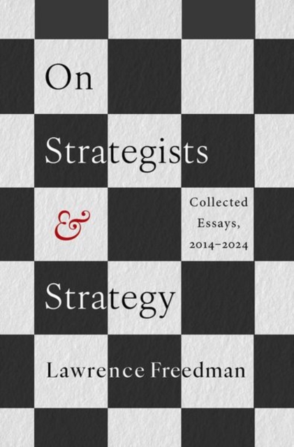 Coperta cărții 'On Strategists and Strategy: Collected Essays, 2014-2024 - Lawrence Freedman'