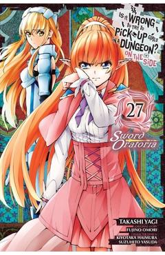 Coperta cărții 'Is It Wrong to Try to Pick Up Girls in a Dungeon? on the Side: Sword Oratoria, Vol. 27 (Manga) - Fujino Omori'