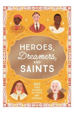 Coperta cărții 'Heroes, Dreamers, and Saints: 365 True Stories of Faith and Courage - Isabel Muñoz'