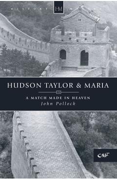 Hudson Taylor & Maria: A Match Made in Heaven - John Pollock