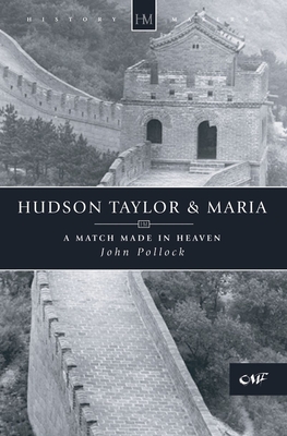 Hudson Taylor & Maria: A Match Made in Heaven - John Pollock