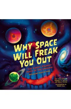 Coperta cărții 'Why Space Will Freak You Out: The Scariest, Strangest Parts of the Universe - Kimberly K. Arcand'