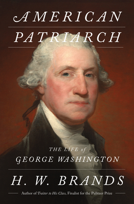Coperta cărții 'American Patriarch: The Life of George Washington - H. W. Brands'