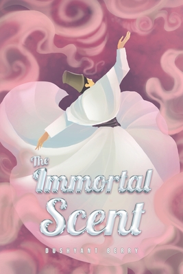 The Immortal Scent - Berry Dushyant
