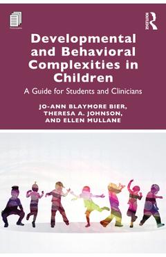 Coperta cărții 'Developmental and Behavioral Complexities in Children: A Guide for Students and Clinicians - Jo-ann Blaymore Bier'