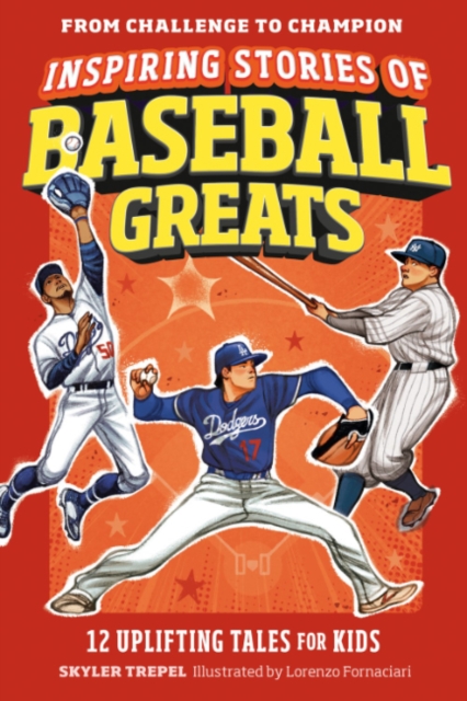 Inspiring Stories of Baseball Greats: 12 Uplifting Tales for Kids - Skyler Trepel
