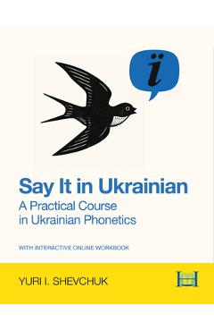 Coperta cărții 'Say It in Ukrainian: A Practical Course in Ukrainian Phonetics: A Practical Course in Ukrainian Phonetics - Yuri I.'