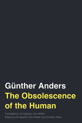The Obsolescence of the Human: Volume 75 - Günther Anders