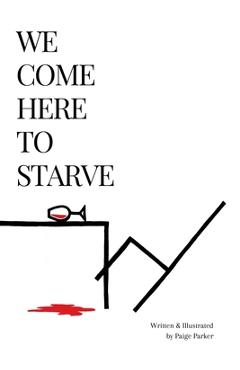 Poza produsului We Come Here to Starve - Paige Parker