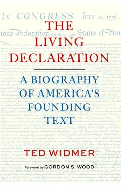 Coperta cărții 'The Living Declaration: A Biography of America's Founding Text - Ted Widmer'