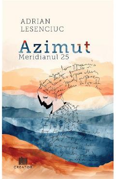Poza produsului Azimut. Meridianul 25 - Adrian Lesenciuc