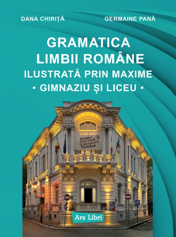 Gramatica limbii romane ilustrata prin maxime. Gimnaziu si liceu - Dana Chirita, Germaine Pana