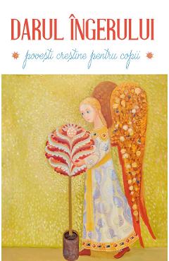 Coperta cărții 'Darul îngerului. Povești creștine pentru copii Ed.3'