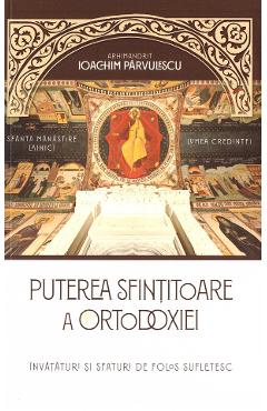 Poza produsului Puterea sfintitoare a ortodoxiei. Invataturi si sfaturi de folos - Arhimandrit Ioachim Parvulescu